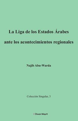 LA LIGA DE LOS ESTADOS RABES ANTE LOS ACONTECIMIENTOS REGIONALES