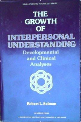 THE GROWTH OF INTERPERSONAL UNDERSTANDING: DEVELOPMENTAL AND CLINICAL ANALYSES