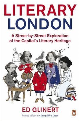 LITERARY LONDON: A STREET BY STREET EXPLORATION OF THE CAPITAL'S LITERARY HERITAGE