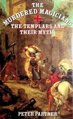 THE MURDERED MAGICIANS : THE TEMPLARS AND THEIR MYTH.