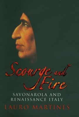 SCOURGE AND FIRE: SAVONAROLA AND RENAISSANCE ITALY