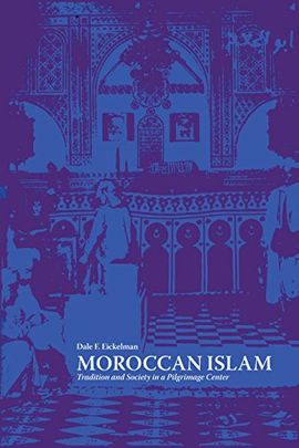 MOROCCAN ISLAM : TRADITION AND SOCIETY IN A PILGRIMAGE CENTER.