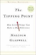 THE TIPPING POINT: HOW LITTLE THINGS CAN MAKE A DIFFERENCE