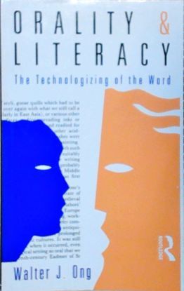 ORALITY AND LITERACY: THE TECHNOLOGIZING OF THE WORD