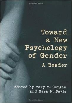 TOWARD A NEW PSYCHOLOGY OF GENDER: A READER