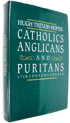 CATHOLICS, ANGLICANS AND PURITANS: SEVENTEENTH CENTURY ESSAYS