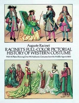 RACINET'S FULL-COLOR PICTORIAL HISTORY OF WESTERN COSTUME: WITH 92 PLATES SHOWING OVER 950 AUTHENTIC COSTUMES FROM THE MIDDLE AGES TO 1800