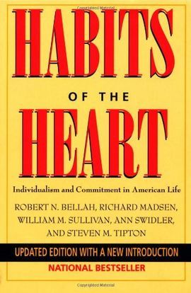 HABITS OF THE HEART: INDIVIDUALISM AND COMMITMENT IN AMERICAN LIFE
