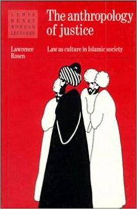 THE ANTHROPOLOGY OF JUSTICE: LAW AS CULTURE IN ISLAMIC SOCIETY (LEWIS HENRY MORGAN LECTURES)