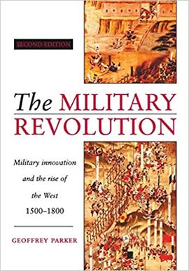 THE MILITARY REVOLUTION: MILITARY INNOVATION AND THE RISE OF THE WEST, 1500-1800