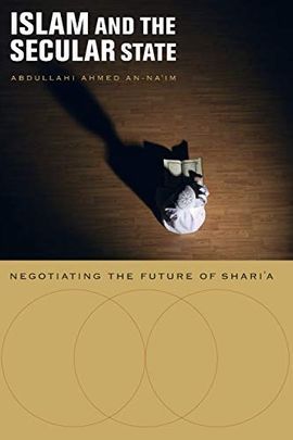 ISLAM AND THE SECULAR STATE: NEGOTIATING THE FUTURE OF SHARIA