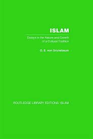 ISLAM: ESSAYS IN THE NATURE AND GROWTH OF A CULTURAL TRADITION