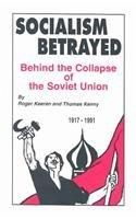 SOCIALISM BETRAYED: BEHIND THE COLLAPSE OF THE SOVIET UNION