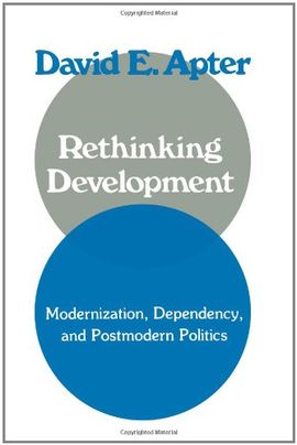 RETHINKING DEVELOPMENT: MODERNIZATION, DEPENDENCY, AND POST-MODERN POLITICSE.