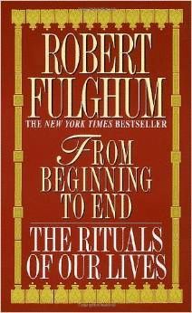 FROM BEGINNING TO END: THE RITUALS OF OUR LIVES