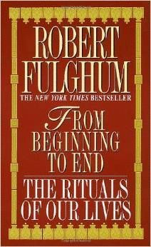 FROM BEGINNING TO END: THE RITUALS OF OUR LIVES