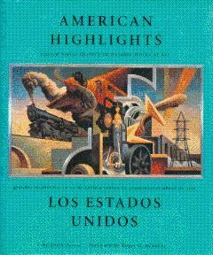 AMERICAN HIGHLIGHTS: UNITED STATES HISTORY IN NOTABLE WORKS OF ART = LOS ESTADOS UNIDOS: GRANDES MOMENTOS EN SU HISTORIA A TRAVES DE PROMINENTES OBRAS