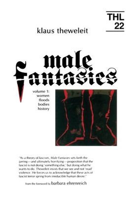 MALE FANTASIES VOL. 1 : WOMEN, FLOODS, BODIES, HISTORY