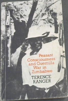 PEASANT CONSCIOUSNESS AND GUERRILLA WAR IN ZIMBABWE