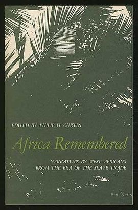 AFRICA REMEMBERED: NARRATIVES BY WEST AFRICANS FROM THE ERA OF THE SLAVE TRADE