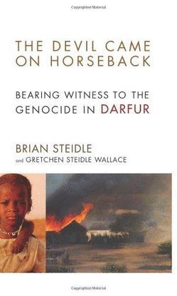 THE DEVIL CAME ON HORSEBACK: BEARING WITNESS TO THE GENOCIDE IN DARFUR