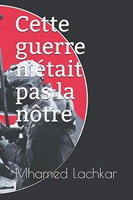 CETTE GUERRE N'TAIT PAS LA NTRE