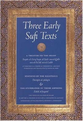 THREE EARLY SUFI TEXTS: A TREATISE ON THE HEART, STATIONS OF THE RIGHTEOUS, THE STUMBLINGS OF THOSE ASPIRING