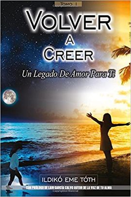 VOLVER A CREER: UN LEGADO DE AMOR PARA TI