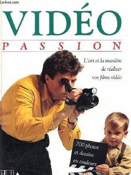 VIDEO PASSION - L'ART ET LA MANIRE DE RALISER VOS FILM VIDO