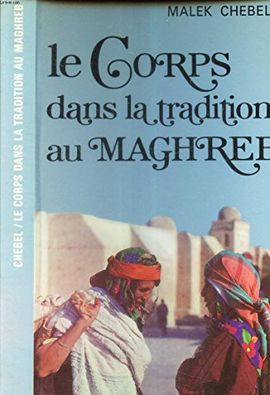 LE CORPS DANS LA TRADITION AU MAGHREB (SOCIOLOGIE D'AUJOURD'HUI)