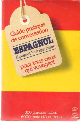 GUIDE PRATIQUE DE CONVERSATION POUR CEUX QUI VOYAGENT : ESPAGNOL-LATINO-AMRICAIN