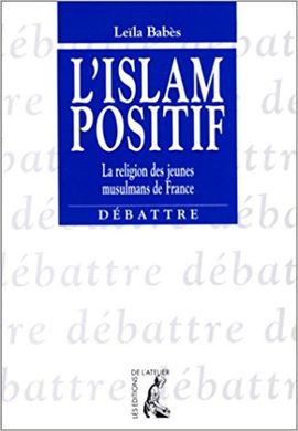 L'ISLAM POSITIF. LA RELIGIONS DES JEUNES MUSULMANS DE FRANCE