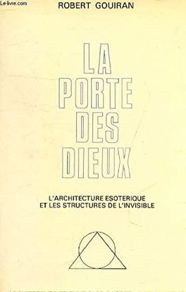 LA PORTE DES DIEUX: L'ARCHITECTURE ESOTERIQUE ET LES STRUCTURES DE L'INVISIBLE (COLLECTION ARCHITECTURE ET SYMBOLES SACRES)