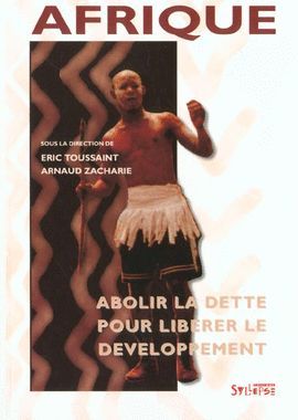 AFRIQUE ABOLIR LA DETTE POUR LIBÉRER LE DÉVELOPPEMENT