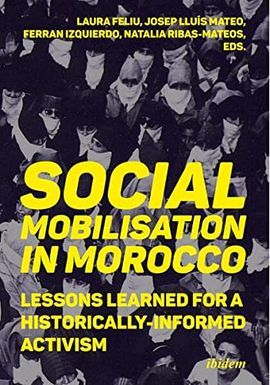 SOCIAL MOBILIZATION IN MOROCCO: LESSONS LEARNED FOR A HISTORICALLY INFORMED ACTIVISM