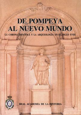 DE POMPEYA AL NUEVO MUNDO : LA CORONA ESPAÑOLA Y LA ARQUEOLOGÍA EN EL SIGLO XVII