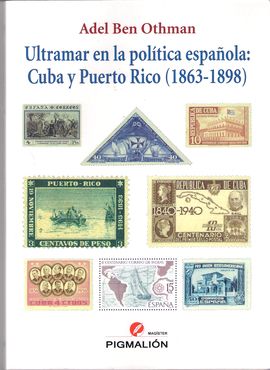 ULTRAMAR EN LA POLTICA ESPAOLA: CUBA Y PUERTO RICO (1863-1898)