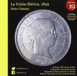 A UNIO IBERICA, 1859. LA UNIN IBRICA, 1859. BIOGRAFA DE SIXTO CMARA