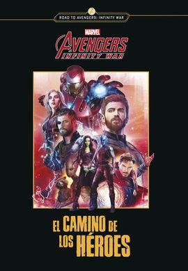 AVENGERS INFINITY WAR. EL CAMINO DE LOS HROES