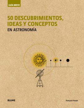 GUA BREVE. 50 DESCUBRIMIENTOS, IDEAS Y CONCEPTOS EN ASTRONOMA (RSTICA)