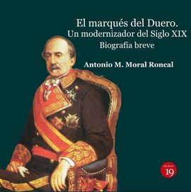 EL MARQUS DEL DUERO. UN MODERNIZADOR DEL SIGLO XIX.. BIOGRAFA  BREVE