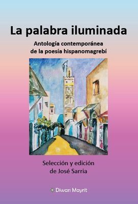 LA PALABRA ILUMINADA. ANTOLOGA CONTEMPORNEA DE LA POESA HISPANOMAGREB