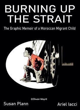BURNING UP THE STRAIT. THE GRAPHIC MEMOIR OF A MOROCCAN MIGRANT CHILD