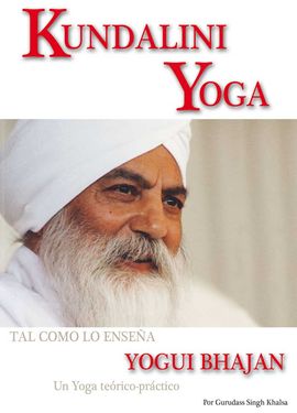 KUNDALINI YOGA: UN YOGA TERICO-PRCTICO PARA LA NUEVA ERA