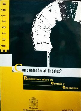  CMO ENTENDER AL-ANDALUS?: REFLEXIONES SOBRE SU ESTUDIO Y ENSEANZA