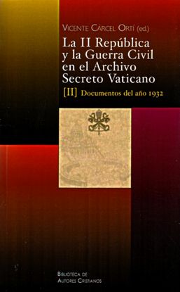 LA II REPBLICA Y LA GUERRA CIVIL EN EL ARCHIVO SECRETO VATICANO: DOCUMENTOS DEL