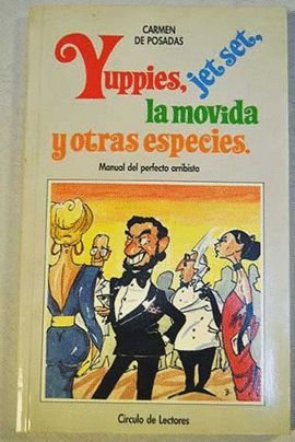 YUPPIES, JET SET, LA MOVIDA Y OTRAS ESPECIES : MANUAL DEL PERFECTO ARRIBISTA