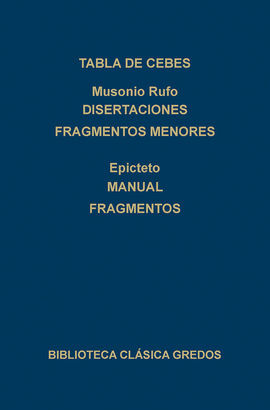 TABLA DE CEBES - MUSONIO RUFO. DISERTACIONES FRAGMENTOS MENORES - EPICTETO. MANU