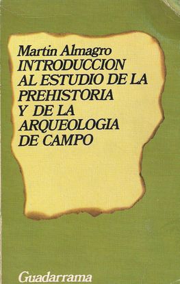 INTRODUCCION AL ESTUDIO DE LA PREHISTORIA Y DE LA ARQUEOLOGIA DE CAMPO