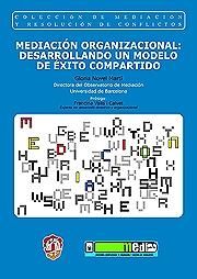 MEDIACIN ORGANIZACIONAL: DESARROLLANDO UN MODELO DE XITO COMPARTIDO